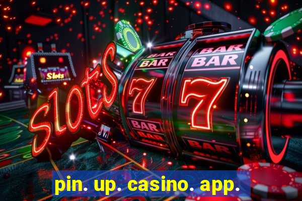 pin. up. casino. app.